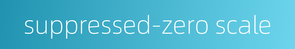 suppressed-zero scale的同义词