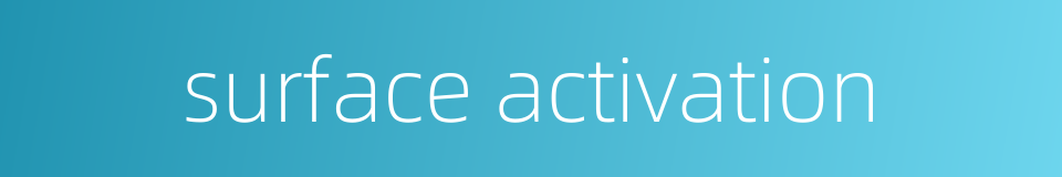 surface activation的同义词