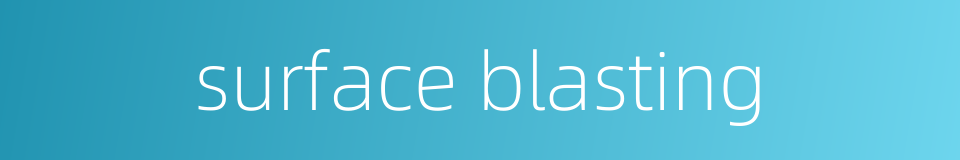 surface blasting的同义词
