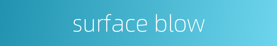 surface blow的同义词