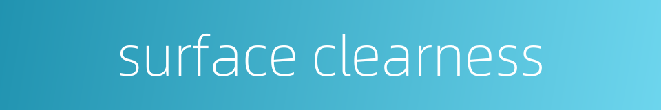 surface clearness的同义词