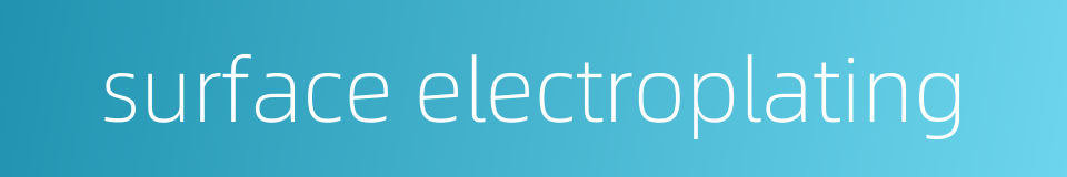 surface electroplating的同义词