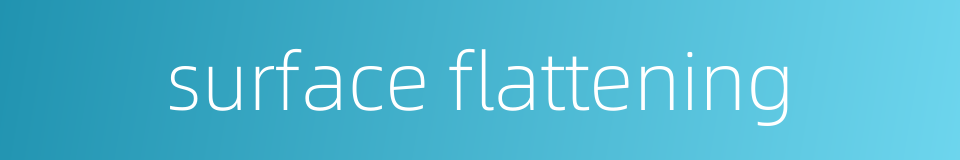 surface flattening的同义词