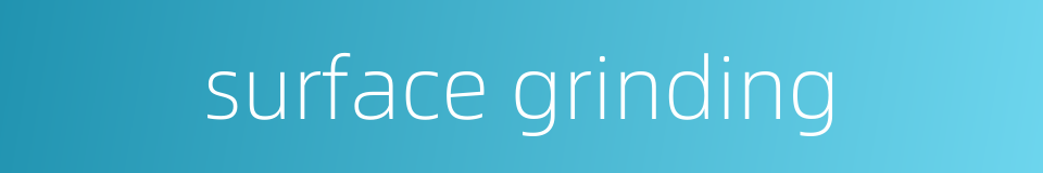surface grinding的同义词