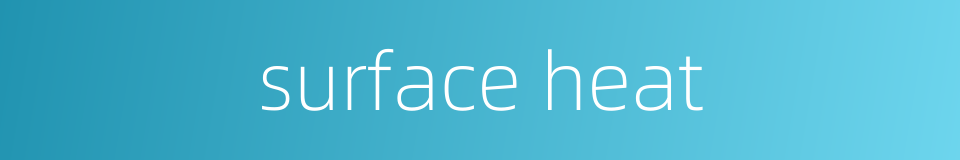 surface heat的同义词
