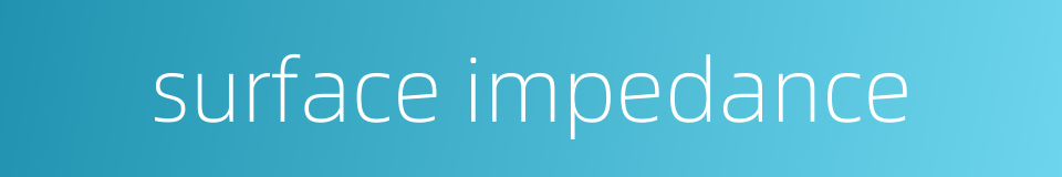 surface impedance的同义词