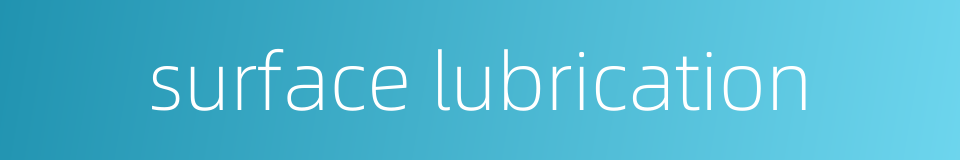 surface lubrication的同义词