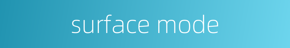 surface mode的同义词