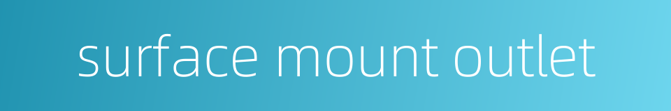 surface mount outlet的同义词