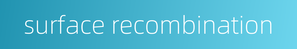 surface recombination的同义词
