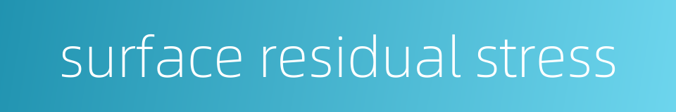 surface residual stress的同义词