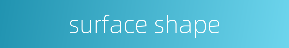 surface shape的同义词
