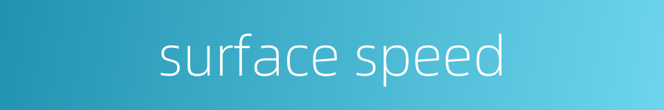 surface speed的同义词