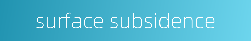surface subsidence的同义词