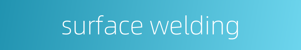 surface welding的同义词