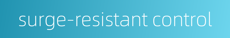 surge-resistant control的同义词