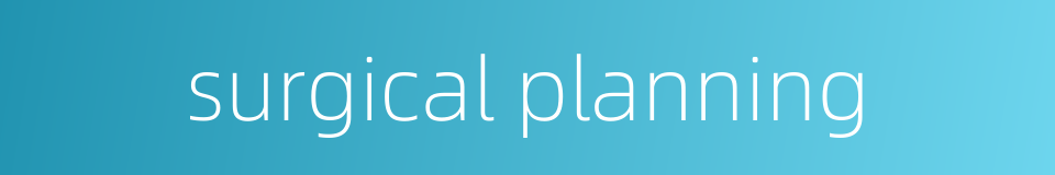 surgical planning的同义词