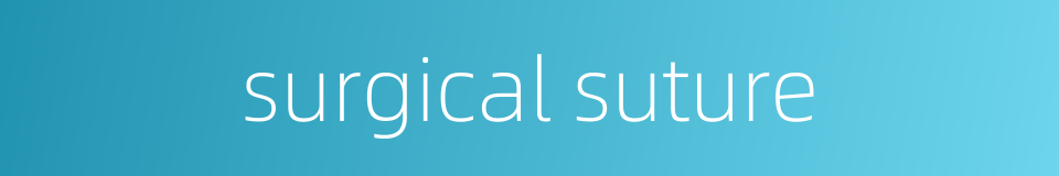 surgical suture的同义词