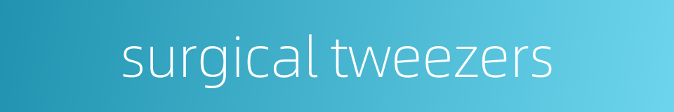 surgical tweezers的同义词