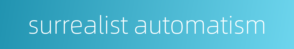 surrealist automatism的同义词