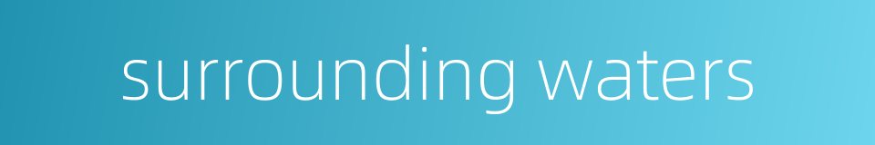 surrounding waters的同义词