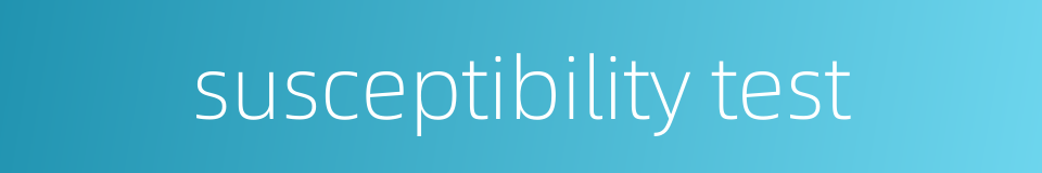 susceptibility test的同义词