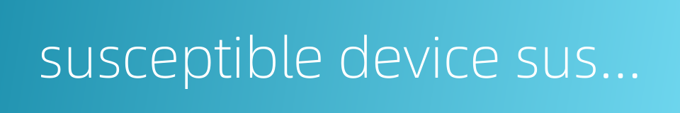 susceptible device susceptor的同义词