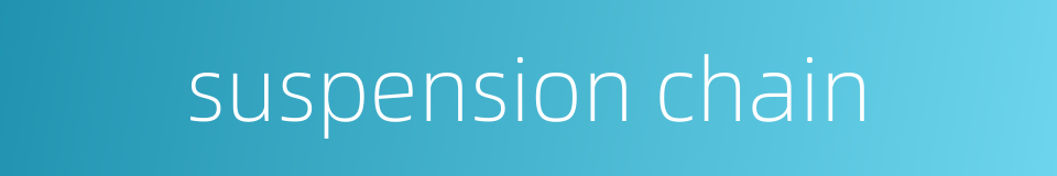 suspension chain的同义词