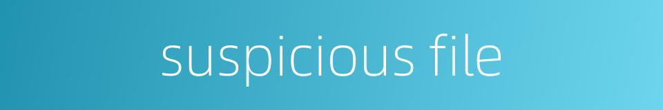 suspicious file的同义词