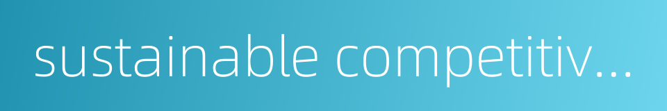 sustainable competitiveness的同义词