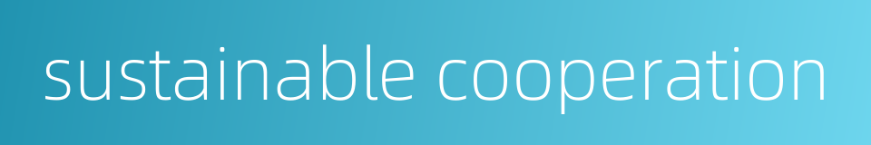 sustainable cooperation的同义词