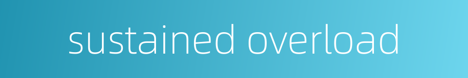 sustained overload的同义词