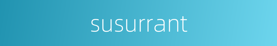 susurrant的同义词