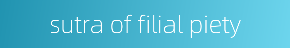 sutra of filial piety的同义词