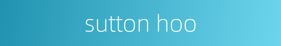 sutton hoo的同义词