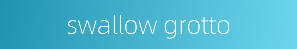 swallow grotto的同义词