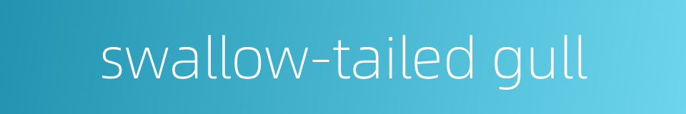 swallow-tailed gull的同义词