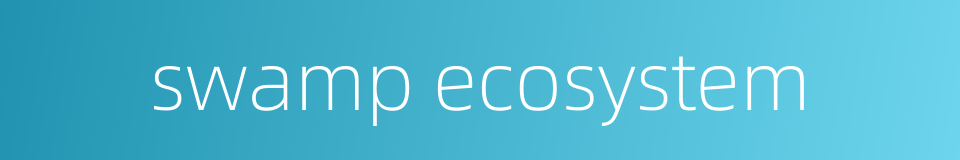 swamp ecosystem的同义词