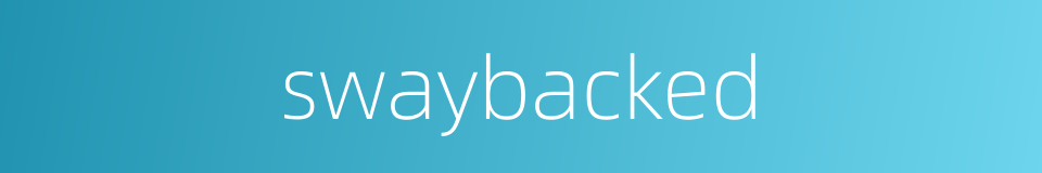 swaybacked的同义词