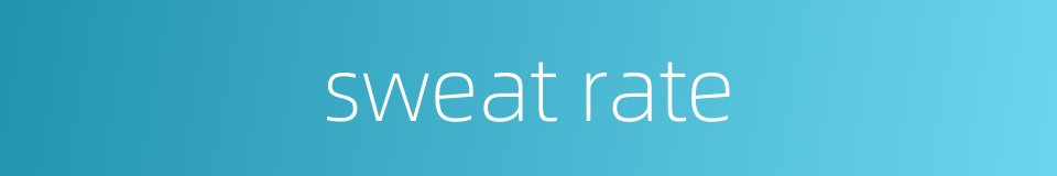 sweat rate的同义词
