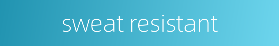 sweat resistant的同义词