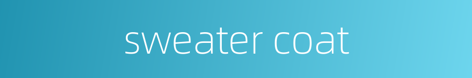 sweater coat的同义词