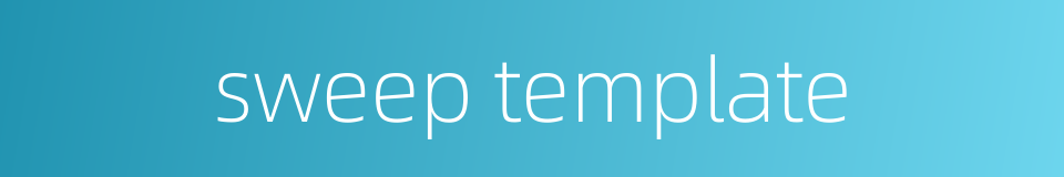 sweep template的同义词