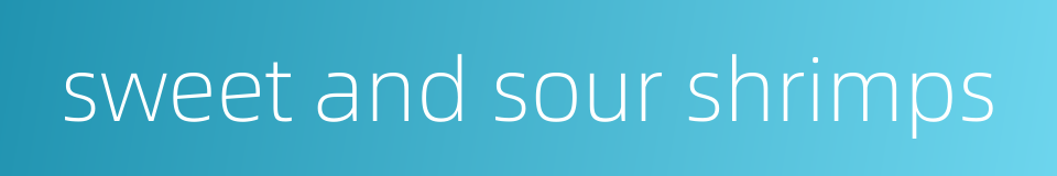 sweet and sour shrimps的同义词