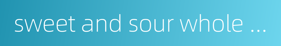 sweet and sour whole fish的同义词