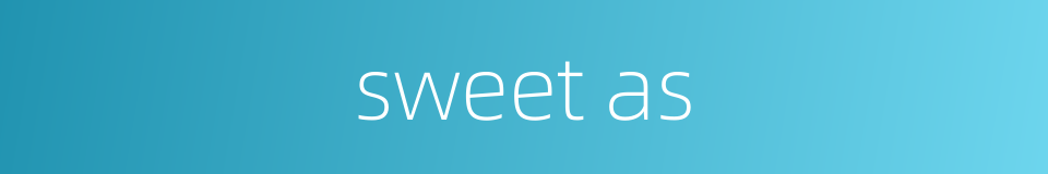 sweet as的同义词