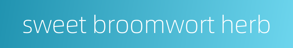 sweet broomwort herb的同义词