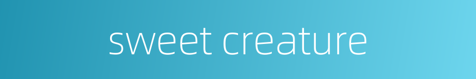 sweet creature的同义词