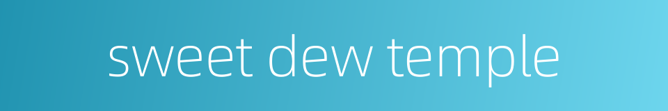 sweet dew temple的同义词