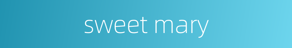 sweet mary的同义词